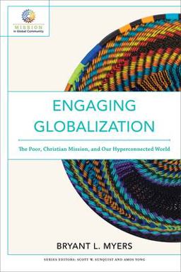 Engaging Globalization The Poor, Christian Mission, and Our Hyperconnected World  9780801097980 Front Cover