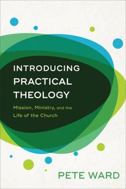 Introducing Practical Theology Mission, Ministry, and the Life of the Church  9780801098192 Front Cover