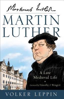 Martin Luther A Late Medieval Life  9780801098215 Front Cover