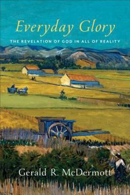 Everyday Glory The Revelation of God in All of Reality  9780801098291 Front Cover