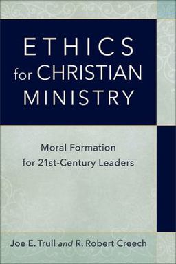 Ethics for Christian Ministry Moral Formation for 21st-Century Leaders  9780801098314 Front Cover