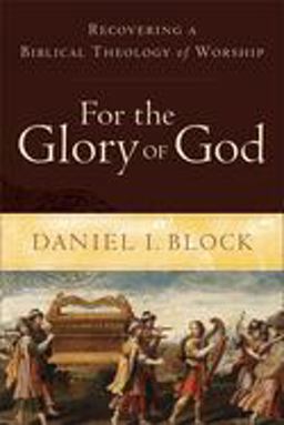 For the Glory of God Recovering a Biblical Theology of Worship  9780801098567 Front Cover