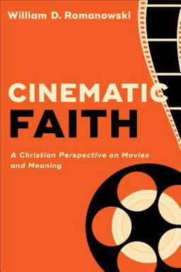 Cinematic Faith A Christian Perspective on Movies and Meaning  9780801098659 Front Cover