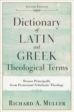 Dictionary of Latin and Greek Theological Terms Drawn Principally from Protestant Scholastic Theology 2nd 9780801098864 Front Cover