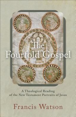 Fourfold Gospel A Theological Reading of the New Testament Portraits of Jesus  9780801098895 Front Cover