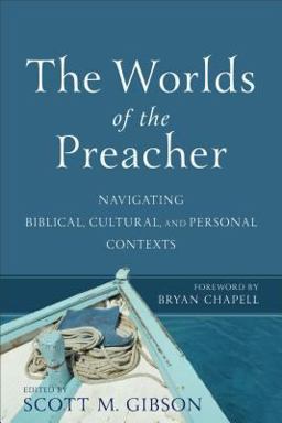 Worlds of the Preacher Navigating Biblical, Cultural, and Personal Contexts  9780801099618 Front Cover