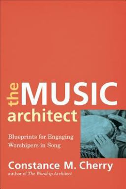 Music Architect Blueprints for Engaging Worshipers in Song  9780801099687 Front Cover
