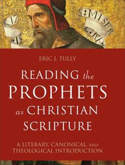 Reading the Prophets As Christian Scripture A Literary, Canonical, and Theological Introduction  9780801099731 Front Cover