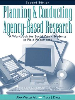 Planning and Conducting Agency-Based Research A Workbook for Social Work Students in Field Placements 2nd 9780801334153 Front Cover
