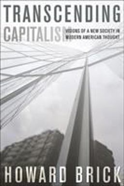 Transcending Capitalism Visions of a New Society in Modern American Thought  9780801425905 Front Cover