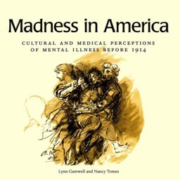 Madness in America Cultural and Medical Perceptions of Mental Illness Before 1914  9780801431616 Front Cover