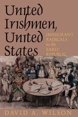 United Irishmen, United States Immigrant Radicals in the Early Republic  9780801431753 Front Cover