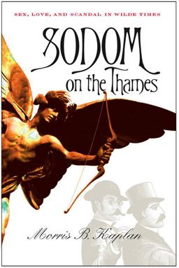 Sodom on the Thames Sex, Love, and Scandal in Wilde Times  9780801436789 Front Cover