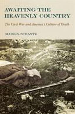 Awaiting the Heavenly Country The Civil War and America's Culture of Death  9780801437618 Front Cover