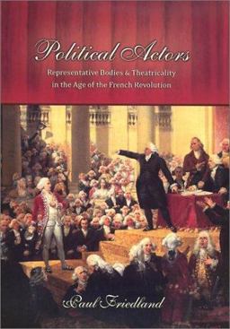 Political Actors Representative Bodies and Theatricality in the Age of the French Revolution  9780801439827 Front Cover