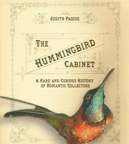 Hummingbird Cabinet A Rare and Curious History of Romantic Collectors  9780801443626 Front Cover