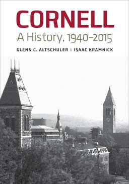 Cornell A History, 1940-2015  9780801444258 Front Cover