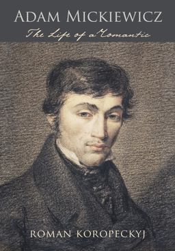 Adam Mickiewicz The Life of a Romantic  9780801444715 Front Cover