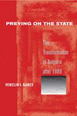 Preying on the State The Transformation of Bulgaria After 1989  9780801445644 Front Cover