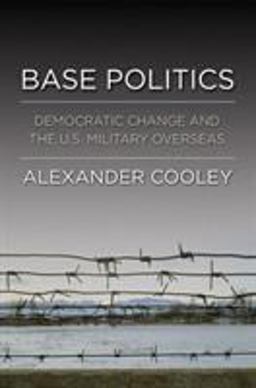 Base Politics Democratic Change and the U. S. Military Overseas  9780801446054 Front Cover