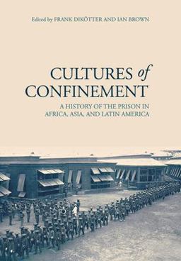 Cultures of Confinement A History of the Prison in Africa, Asia, and Latin America  9780801446306 Front Cover