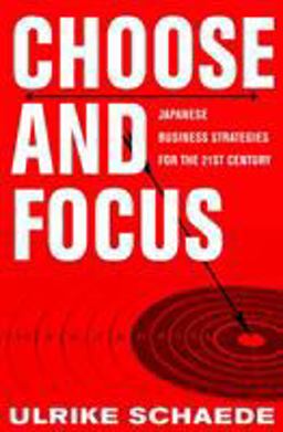 Choose and Focus Japanese Business Strategies for the 21st Century  9780801447068 Front Cover