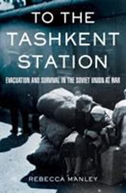 To the Tashkent Station Evacuation and Survival in the Soviet Union at War  9780801447396 Front Cover