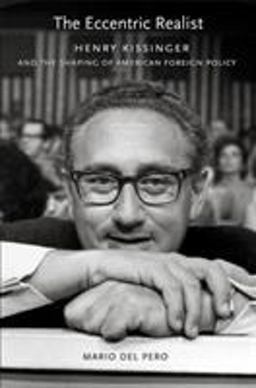 Eccentric Realist Henry Kissinger and the Shaping of American Foreign Policy  9780801447594 Front Cover