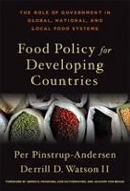 Food Policy for Developing Countries The Role of Government in Global, National, and Local Food Systems  9780801448188 Front Cover
