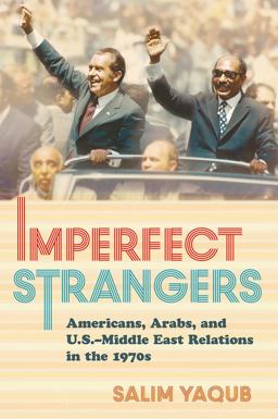 Imperfect Strangers Americans, Arabs, and U. S. -Middle East Relations in The 1970s  9780801448836 Front Cover