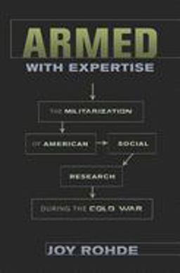 Armed with Expertise The Militarization of American Social Research During the Cold War  9780801449673 Front Cover