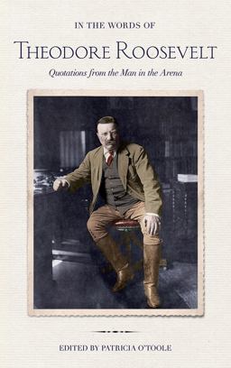 In the Words of Theodore Roosevelt Quotations from the Man in the Arena  9780801449963 Front Cover