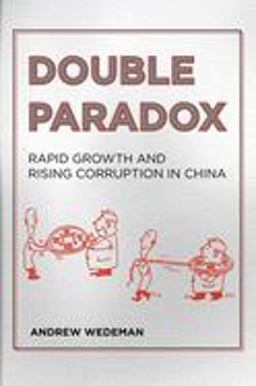 Double Paradox Rapid Growth and Rising Corruption in China  9780801450464 Front Cover