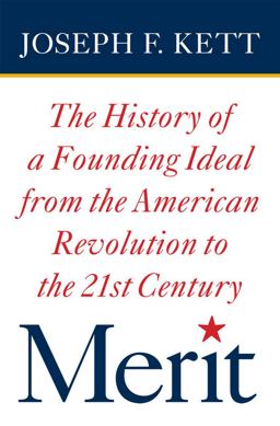 Merit The History of a Founding Ideal from the American Revolution to the Twenty-First Century  9780801451225 Front Cover