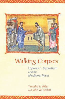 Walking Corpses Leprosy in Byzantium and the Medieval West  9780801451355 Front Cover