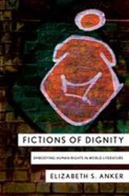 Fictions of Dignity Embodying Human Rights in World Literature  9780801451362 Front Cover