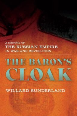 Baron's Cloak A History of the Russian Empire in War and Revolution  9780801452703 Front Cover