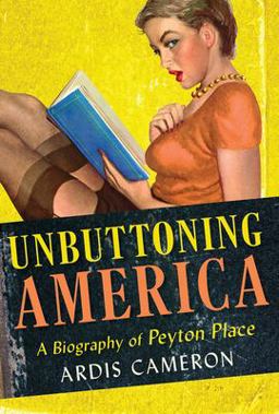 Unbuttoning America A Biography of Peyton Place  9780801453649 Front Cover