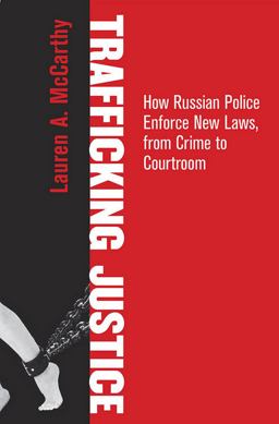 Trafficking Justice How Russian Police Enforce New Laws, from Crime to Courtroom  9780801453892 Front Cover