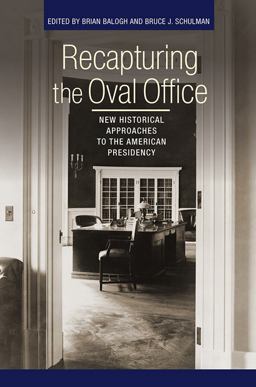 Recapturing the Oval Office New Historical Approaches to the American Presidency  9780801456572 Front Cover