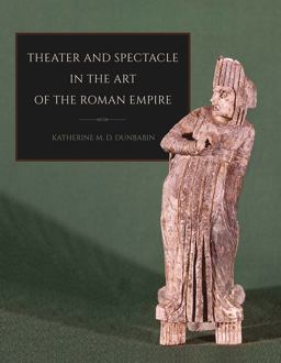 Theater and Spectacle in the Art of the Roman Empire  9780801456886 Front Cover