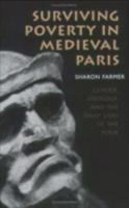 Surviving Poverty in Medieval Paris Gender, Ideology, and the Daily Lives of the Poor  9780801472695 Front Cover