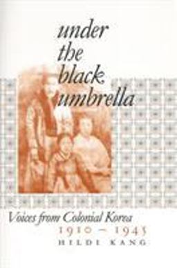 Under the Black Umbrella Voices from Colonial Korea, 1910-1945  9780801472701 Front Cover