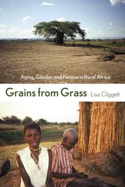 Grains from Grass Aging, Gender, and Famine in Rural Africa  9780801472831 Front Cover