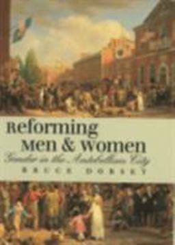 Reforming Men and Women Gender in the Antebellum City  9780801472886 Front Cover