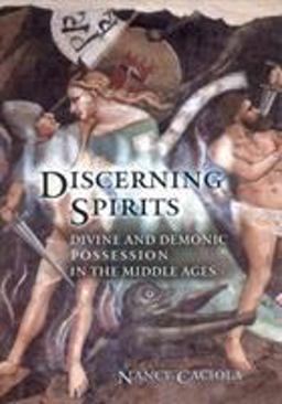 Discerning Spirits Divine and Demonic Possession in the Middle Ages  9780801473340 Front Cover