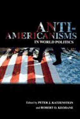 Anti-Americanisms in World Politics  9780801473517 Front Cover