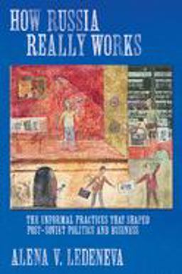 How Russia Really Works The Informal Practices That Shaped Post-Soviet Politics and Business  9780801473524 Front Cover