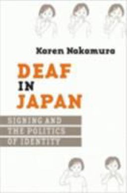Deaf in Japan Signing and the Politics of Identity  9780801473562 Front Cover