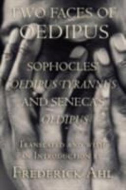 Two Faces of Oedipus Sophocles' Oedipus Tyrannus and Seneca's Oedipus  9780801473975 Front Cover